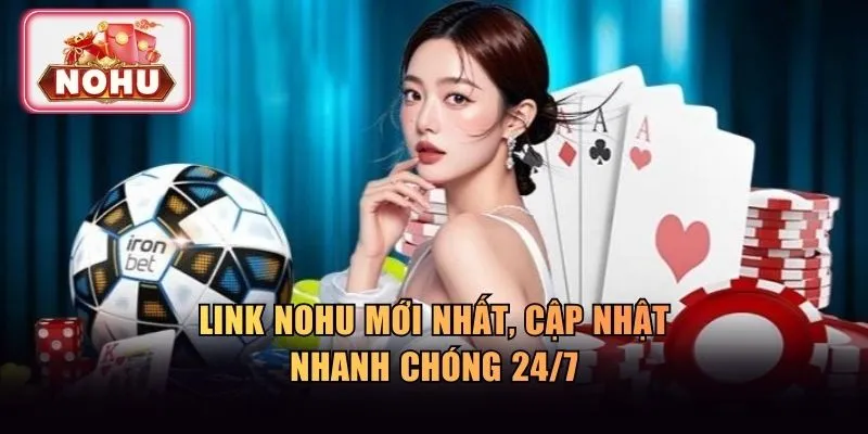 Link NOHU mới nhất, cập nhật nhanh chóng 24/7