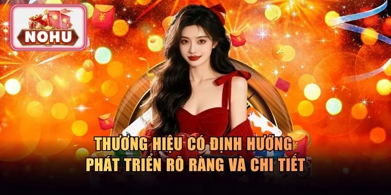 Thương hiệu có định hướng phát triển rõ ràng và chi tiết